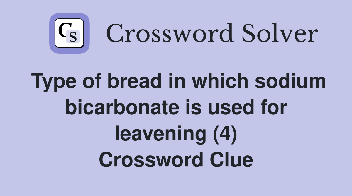 Type of bread in which sodium bicarbonate is used for leavening (4
